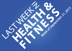 last week in health & fitness September 21, 2015