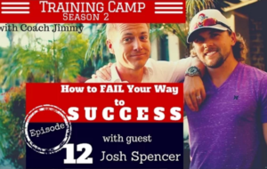Training Camp Ep 12: How to Fail Your Way to Success with Josh Spencer