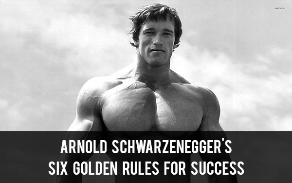 Arnold's Six Rules to Success