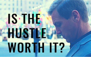 Is The Hustle Worth it?