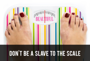 Stop Being a Slave to the Scale!
