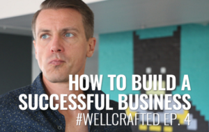 How to Build a Successful Business: Well Crafted Vlog Episode 4